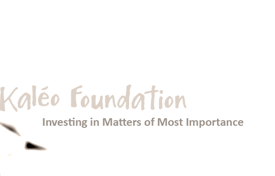Kaléo Foundation - Investing in Matters of Most Importance